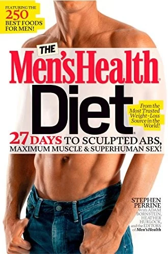 The Men's Health Diet : 27 Days to Sculpted Abs, Maximum Muscle & Superhuman Sex!