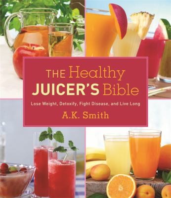 The Healthy Juicer's Bible