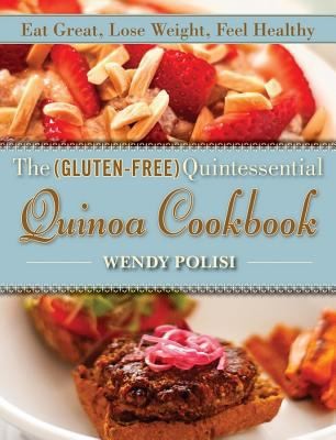 The Gluten-Free Quintessential Quinoa Cookbook