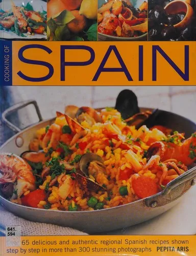 Cooking of Spain : Over 65 Delicious and Authentic Regional Spanish Recipes Shown in 300 Step-by-step Photographs