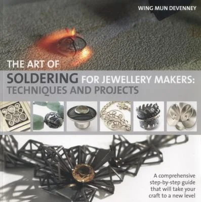 The Art of Soldering for Jewellery Makers : Techniques and Projects