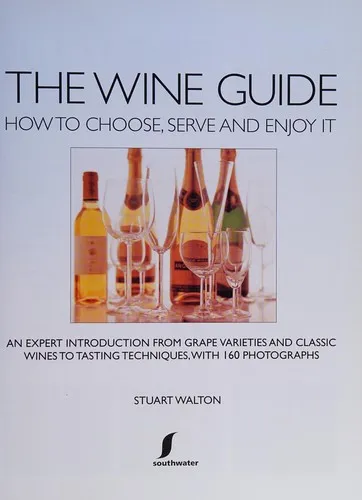 The Wine Guide: How to Choose, Serve and Enjoy it : An Expert Introduction - From Grape Varieties and Classic Wines to Tasting Techniques