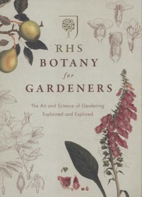 RHS Botany for Gardeners : The Art and Science of Gardening Explained & Explored