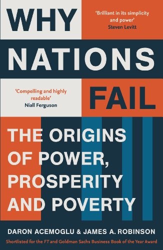 Why Nations Fail : FROM THE WINNERS OF THE NOBEL PRIZE IN ECONOMICS: The Origins of Power, Prosperity and Poverty