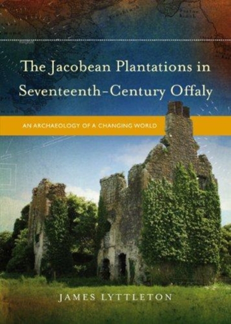 The Jacobean Plantations in Seventeenth-Century Offaly