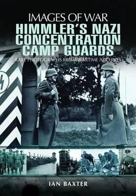 Himmler's Nazi Concentration Camp Guards