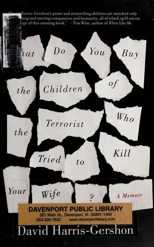 What Do You Buy the Children of the Terrorist Who Tried to Kill Your Wife? : A Memoir