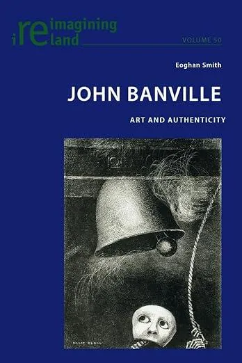 John Banville : Art and Authenticity : 50