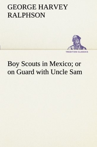 Boy Scouts in Mexico or on Guard with Uncle Sam