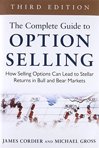 The Complete Guide to Option Selling: How Selling Options Can Lead to Stellar Returns in Bull and Bear Markets