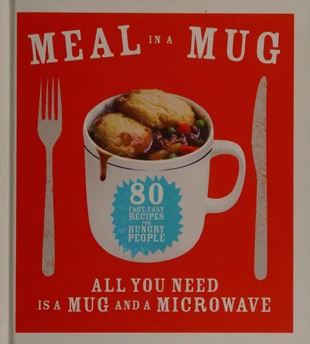 Meal in a Mug : 80 fast, easy recipes for hungry people - all you need is a mug and a microwave