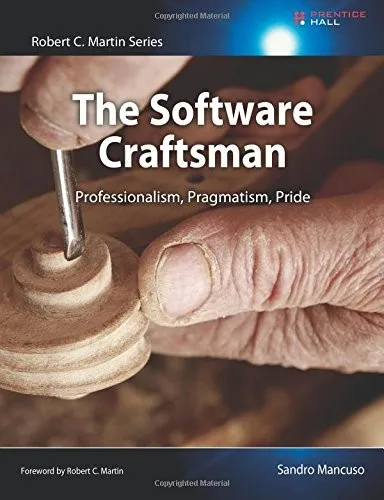 Software Craftsman, The : Professionalism, Pragmatism, Pride