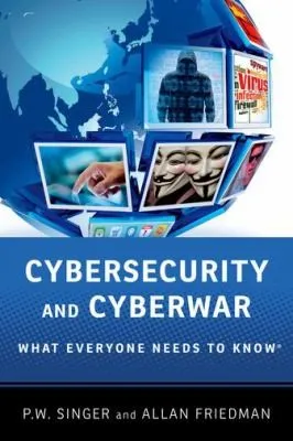 Cybersecurity and Cyberwar : What Everyone Needs to Know®