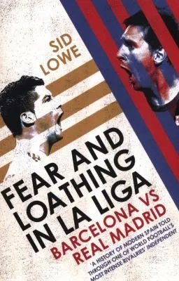 Fear and Loathing in La Liga : Barcelona vs Real Madrid