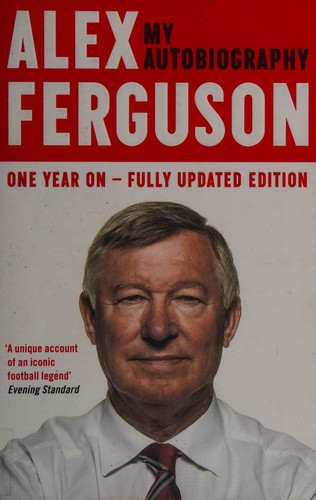 ALEX FERGUSON: My Autobiography : The Sensational Million Copy Number One Bestseller