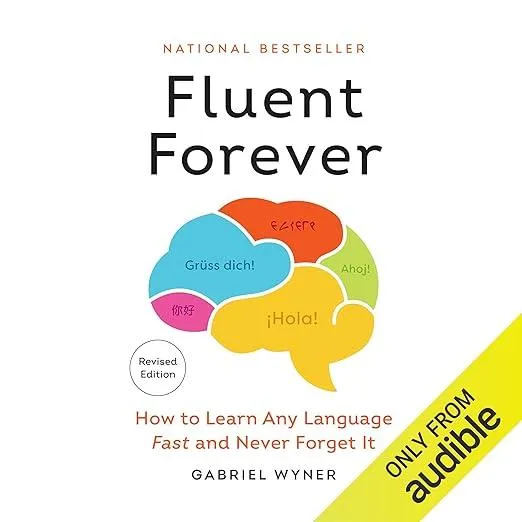 Fluent Forever : How to Learn Any Language Fast and Never Forget It