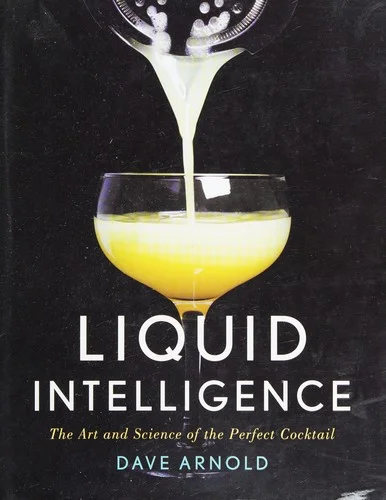 Liquid Intelligence : The Art and Science of the Perfect Cocktail