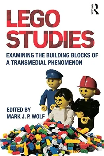 LEGO Studies : Examining the Building Blocks of a Transmedial Phenomenon