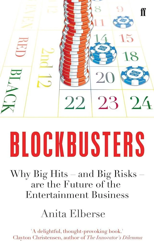 Blockbusters : Why Big Hits – and Big Risks – are the Future of the Entertainment Business