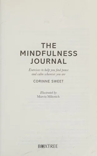 The Mindfulness Journal : Exercises to help you find peace and calm wherever you are