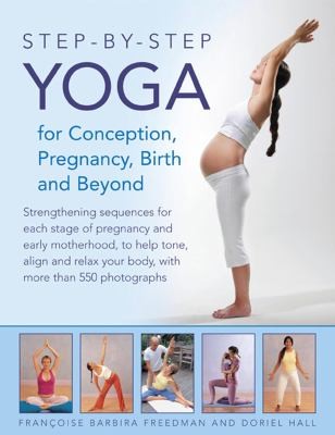 Step-by-step Yoga for Conception, Pregnancy, Birth and Beyond