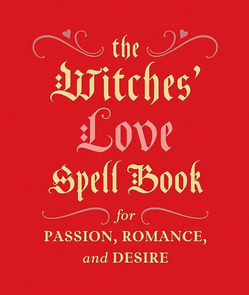 The Witches' Love Spell Book : For Passion, Romance, and Desire