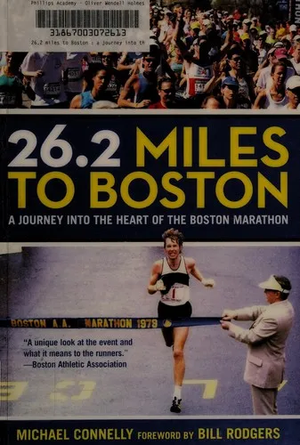 26.2 Miles to Boston : A Journey Into The Heart Of The Boston Marathon