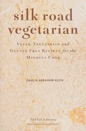 Silk Road Vegetarian : Vegan, Vegetarian and Gluten Free Recipes for the Mindful Cook [Vegetarian Cookbook, 101 Recipes]