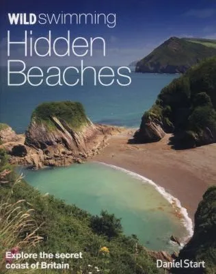 Wild Swimming Hidden Beaches : Explore the Secret Coast of Britain : 2