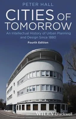 Cities of Tomorrow : An Intellectual History of Urban Planning and Design Since 1880