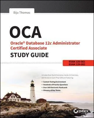 OCA: Oracle Database 12c Administrator Certified Associate Study Guide : Exams 1Z0-061 and 1Z0-062