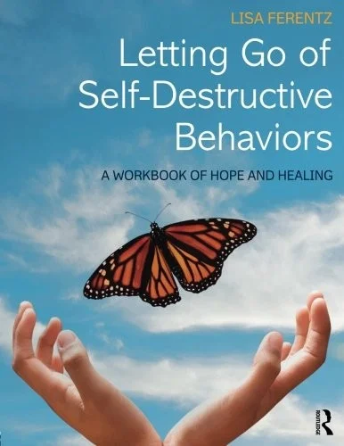 Letting Go of Self-Destructive Behaviors : A Workbook of Hope and Healing