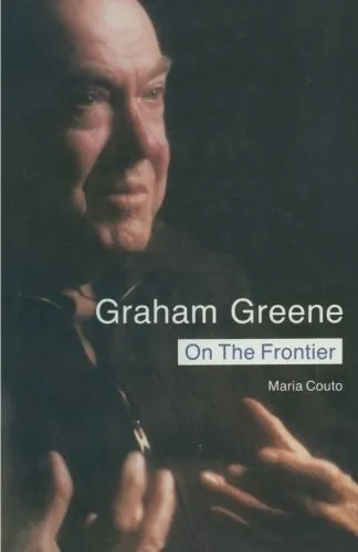 Graham Greene: On the Frontier : Politics and Religion in the Novels