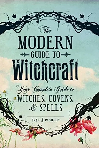 The Modern Guide to Witchcraft : Your Complete Guide to Witches, Covens, and Spells