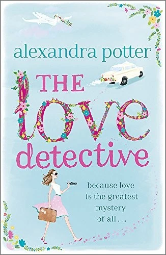 The Love Detective : A hilarious, escapist romcom from the author of CONFESSIONS OF A FORTY-SOMETHING F##K UP!