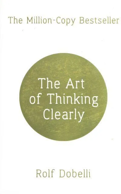 The Art of Thinking Clearly