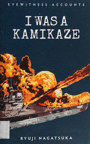 Eyewitness Accounts I Was a Kamikaze
