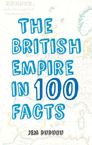 The British Empire in 100 Facts