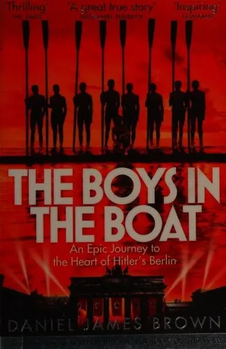 The Boys In The Boat : An Epic Journey to the Heart of Hitler's Berlin