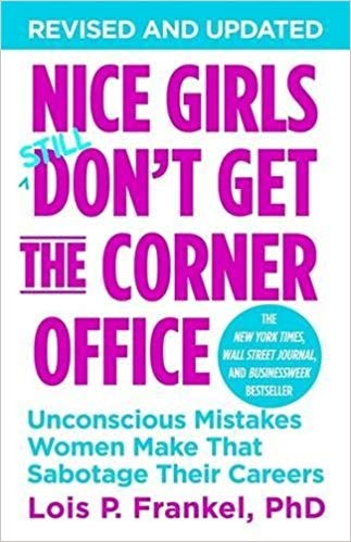 Nice Girls Don't Get The Corner Office : Unconscious Mistakes Women Make That Sabotage Their Careers