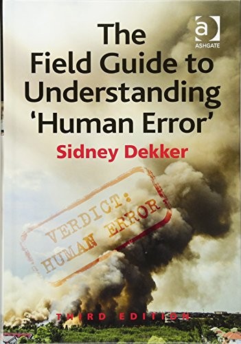 The Field Guide to Understanding 'Human Error'