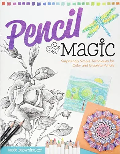 Pencil Magic : Surprisingly Simple Techniques for Color and Graphite Pencils