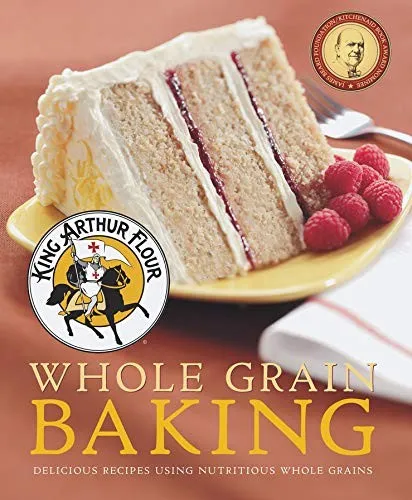 King Arthur Flour Whole Grain Baking : Delicious Recipes Using Nutritious Whole Grains : 0