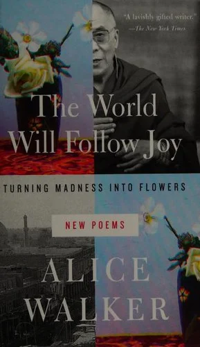 The World Will Follow Joy : Turning Madness into Flowers (New Poems)