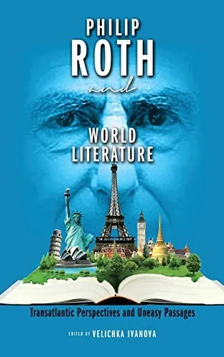 Philip Roth and World Literature : Transatlantic Perspectives and Uneasy Passages