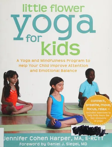 Little Flower Yoga for Kids : A Yoga and Mindfulness Program to Help Your Child Improve Attention and Emotional Balance