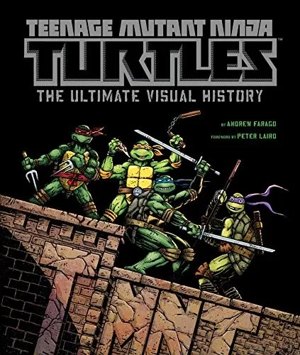 Teenage Mutant Ninja Turtles : The Ultimate Visual History