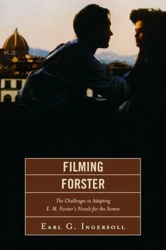 Filming Forster : The Challenges of Adapting E.M. Forster's Novels for the Screen