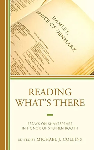 Reading What's There : Essays on Shakespeare in Honor of Stephen Booth