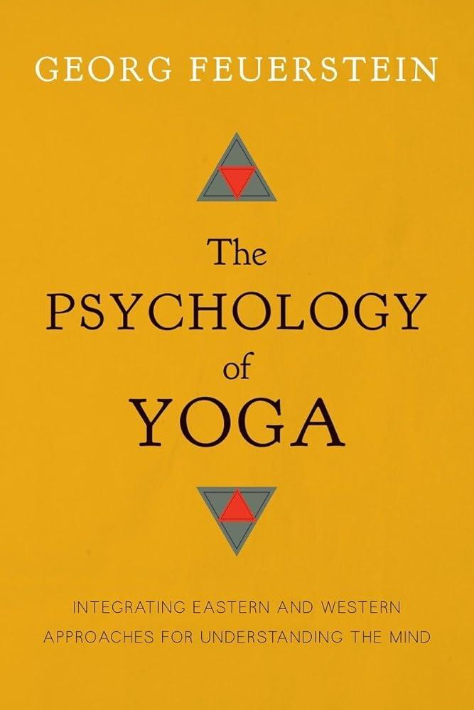 The Psychology of Yoga : Integrating Eastern and Western Approaches for Understanding the Mind